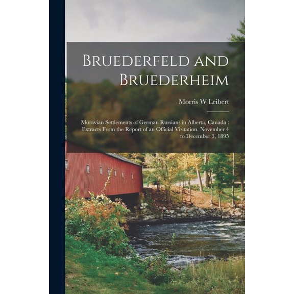 Bruederfeld and Bruederheim [microform]: Moravian Settlements of German Russians in Alberta, Canada: Extracts From the Report of an Official Visitation, November 4 to December 3, 1895 (Paperback)