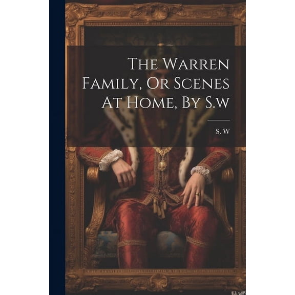 The Warren Family, Or Scenes At Home, By S.w (Paperback)