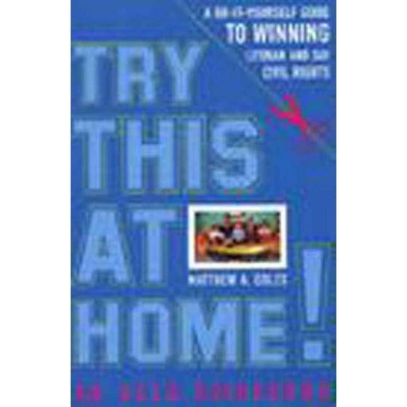 Try This at Home!: A Do-It-Yourself Guide to Winning Lesbian and Gay Civil Rights Policy, (Paperback)