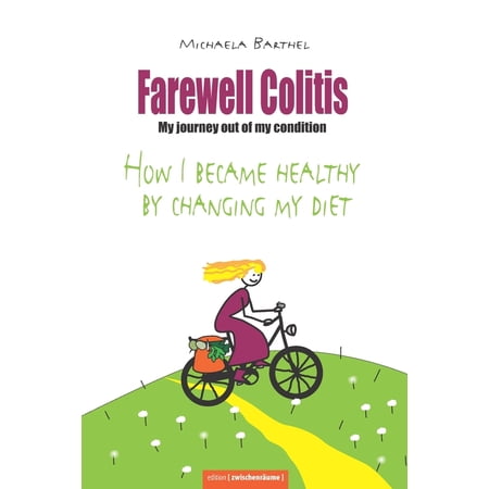 Darm &Uuml;ber Kopf: Farewell Colitis: My journey out of my condition or How I became healthy by changing my diet (Paperback)