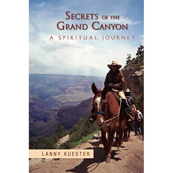 Secrets Of The Grand Canyon Paperback 1456832999 9781456832995 Lanny Kuester