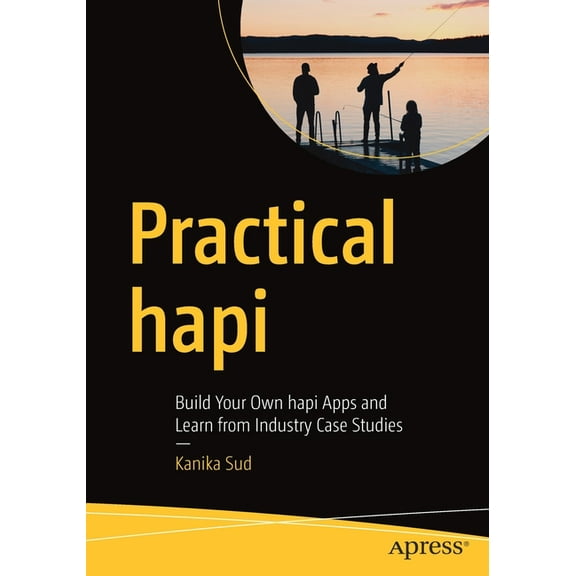 Practical Hapi: Build Your Own Hapi Apps and Learn from Industry Case Studies, (Paperback)