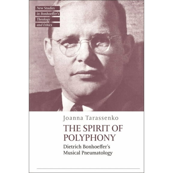 T&t Clark New Studies in Bonhoeffer's Th The Spirit of Polyphony: Dietrich Bonhoeffer's Musical Pneumatology, (Paperback)