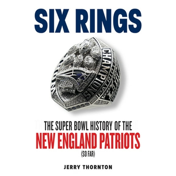 Pre-Owned Six Rings: The Super Bowl History of the New England Patriots (Paperback) 1629378623 9781629378626