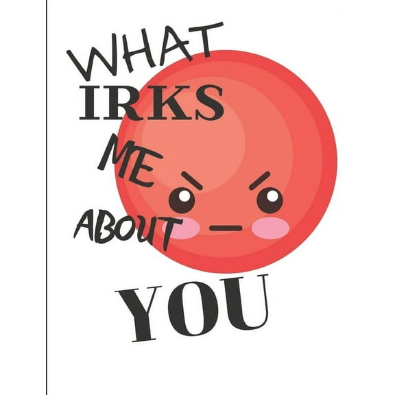 What Irks Me About You - Let It All Out: Anger management - Expressive Therapies - Overcoming Emotions That Destroy, (Paperback)