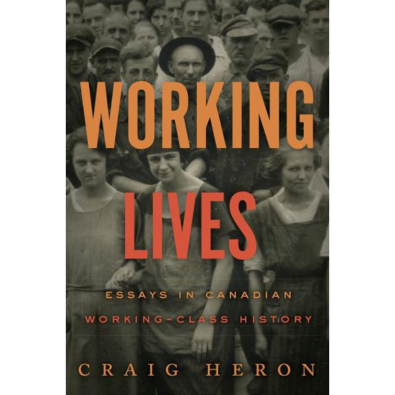 Working Lives: Essays in Canadian Working-Class History (Hardcover)