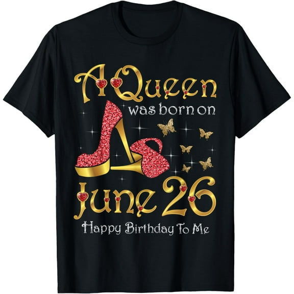 A Queen Was Born on June 26, 26th June Birthday T-Shirt mens t shirt,black,women,funny,misfits,men,journey