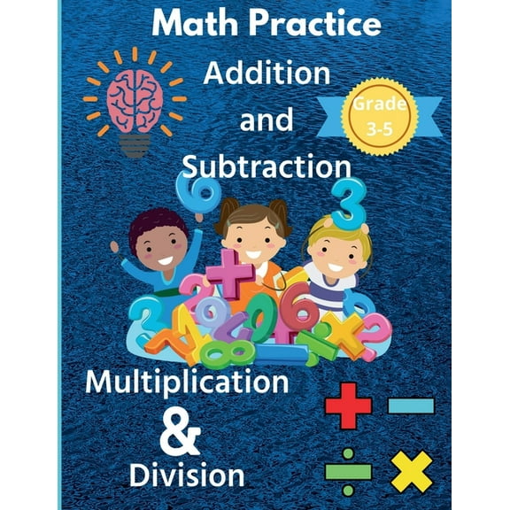 Math Practice Addition and Subtraction Multiplication & Division Grade 3-5, (Paperback)