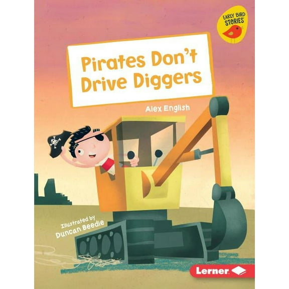 Early Bird Readers -- Orange (Early Bird Stories (Tm)): Pirates Don't Drive Diggers (Hardcover)
