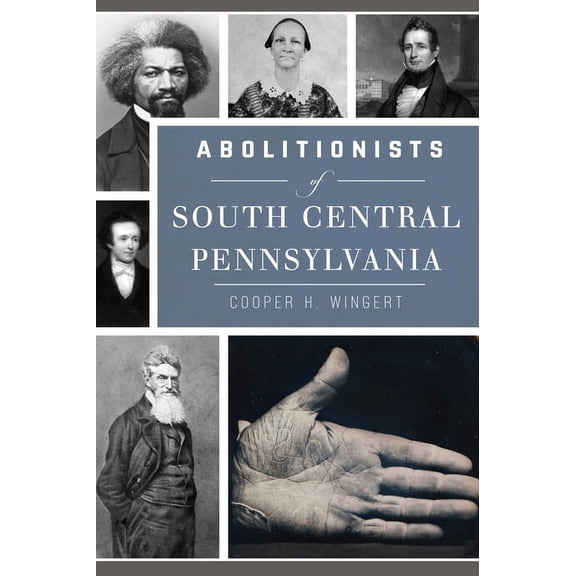 Civil War Abolitionists of South Central Pennsylvania, (Paperback)