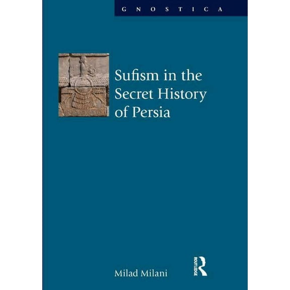 Gnostica Sufism in the Secret History of Persia, (Hardcover)