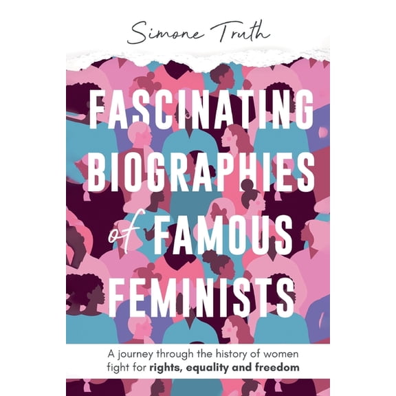 Fascinating Feminism Fascinating Biographies of Famous Feminists: A journey through the history of women's fight for rights, equality, a, Book 2, (Paperback)