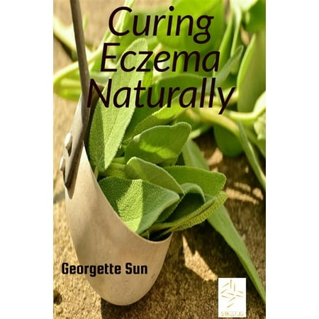 Curing Eczema Naturally - eBook (Best Way To Treat Eczema Naturally)