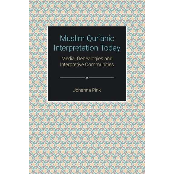 Themes in Qur'anic Studies Muslim Qur'anic Interpretation Today: Media, Genealogies and Interpretive Communities, (Paperback)