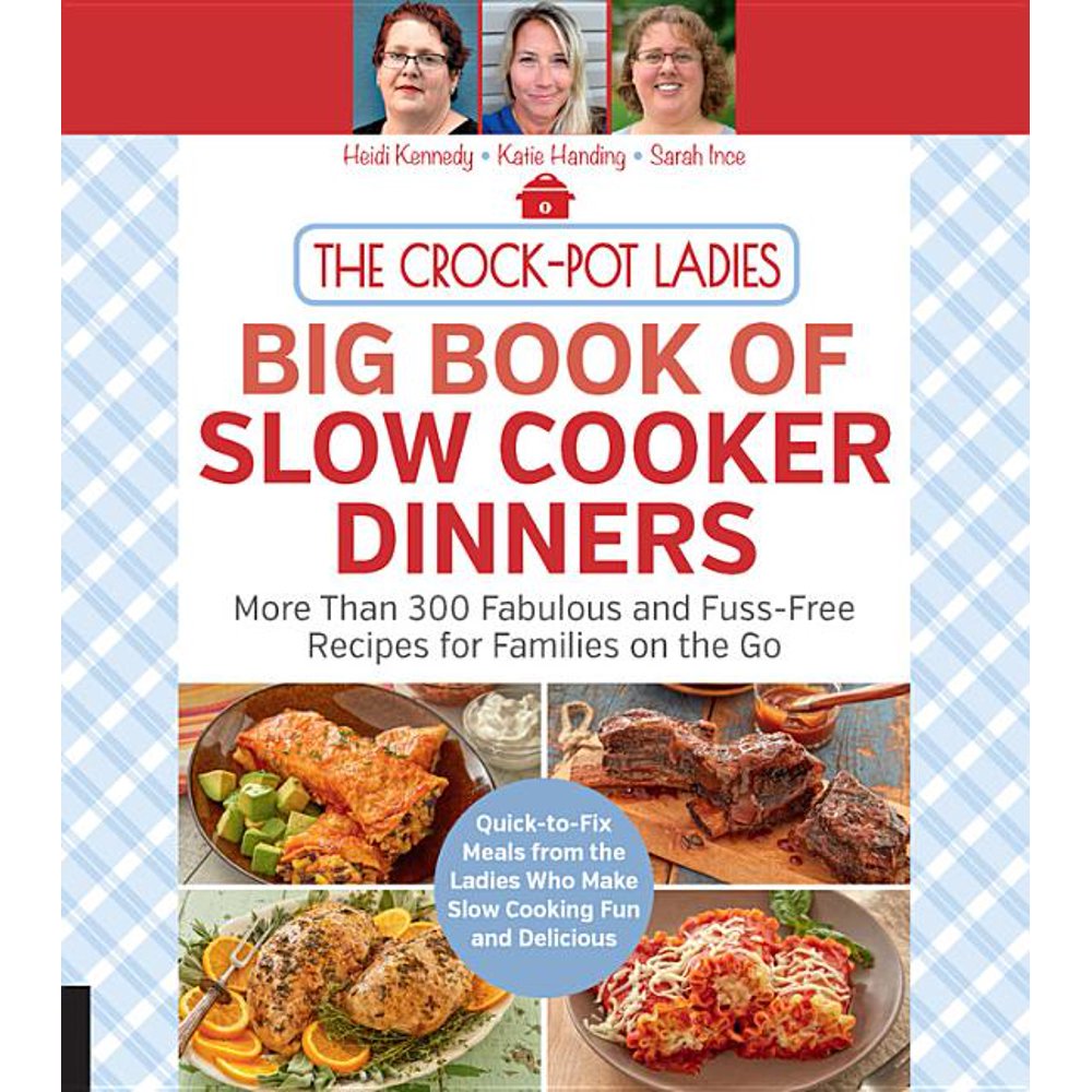 The CrockPot Ladies Big Book of Slow Cooker Dinners More Than 300