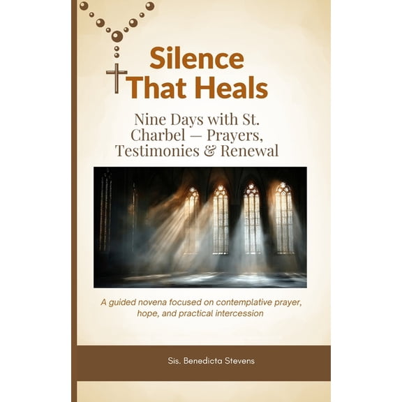 Silence That Heals: Nine Days with St. Charbel - Prayers, Testimonies & Renewal: A guided novena focused on contempl, (Paperback)