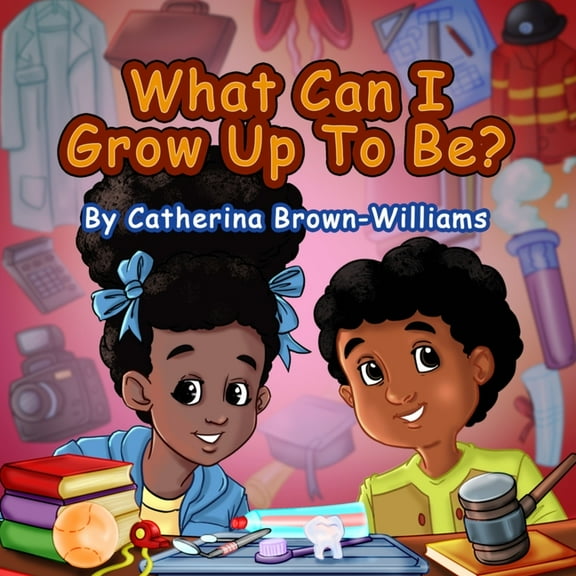 What Can I Grow Up To Be?: Explore all that you can be when you put your mind to it. (Paperback)