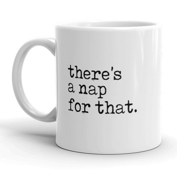 There's A Nap for That Coffee Mug Funny Sleeping Ceramic Cup - 11oz