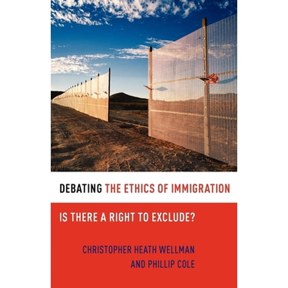 Pre-Owned Debating the Ethics of Immigration: Is There a Right to Exclude? (Paperback) 0199731721 9780199731725