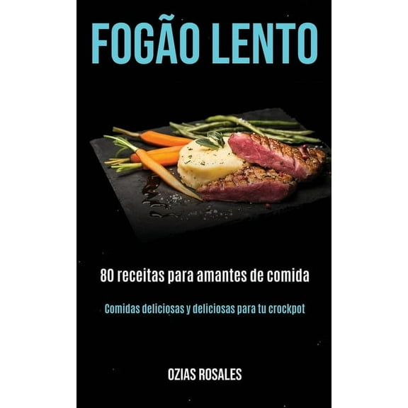 Fogão lento: 80 receitas para amantes de comida (Comidas deliciosas y deliciosas para tu crockpot), (Paperback)