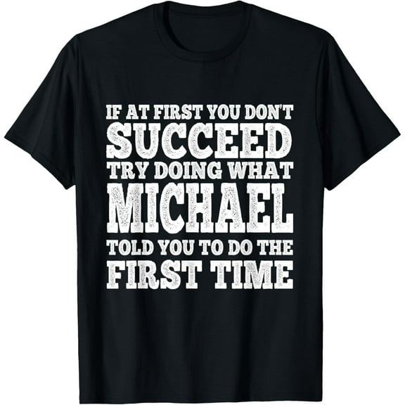 Funny If At First You Don't Succeed Try Doing What Michael T-Shirt