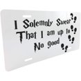 thumbnail image 2 of Quotes License Plate I Solemnly Swear I Am Up to No Good Letter Quote Decorative Car Front License Plate,Vanity Tag,Metal Car Plate, Novelty License Plate,6 X 12 Inch (4 Holes), 2 of 6