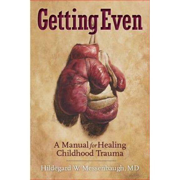 Pre-Owned Getting Even: A Manual for Healing Childhood Trauma (Paperback) 1495161358 9781495161353