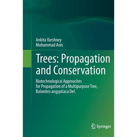 Pre-Owned Trees: Propagation and Conservation: Biotechnological Approaches for Propagation of a Multipurpose Tree, Balanites Aegyp, (Paperback)