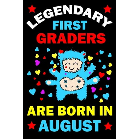 Legendary First Graders Are Born In August: First Grade Workbooks for 1st graders First Grade friends forever Books Best Birthday Gift for 1st