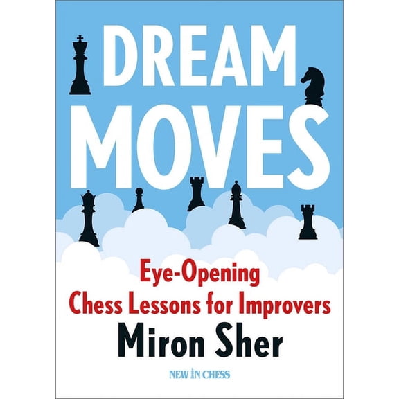 Dream Moves: Eye-Opening Chess Lessons for Improvers, (Paperback)