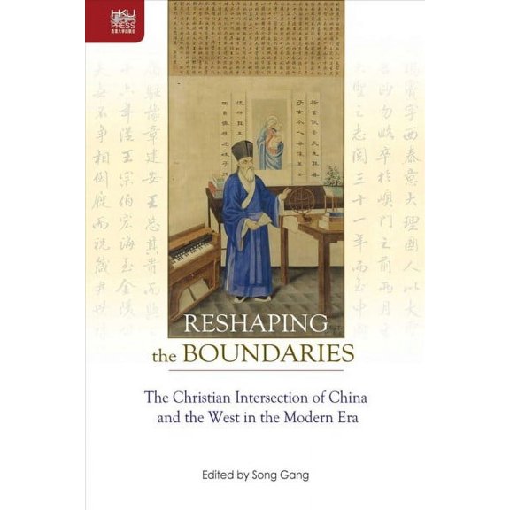 Reshaping the Boundaries : The Christian Intersection of China and the West in the Modern Era (Hardcover)