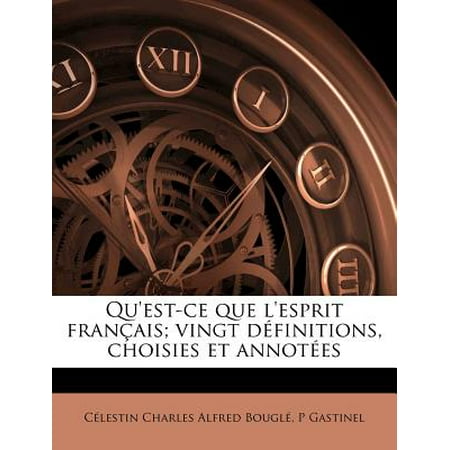 Qu'est-Ce Que L'Esprit Francais; Vingt Definitions, Choisies Et Annotees