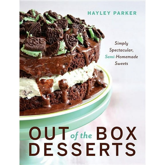 Out of the Box Desserts: Simply Spectacular, Semi-Homemade Sweets (Hardcover)