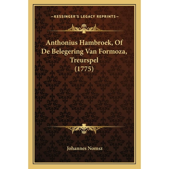 Anthonius Hambroek, Of De Belegering Van Formoza, Treurspel (1775) (Paperback)