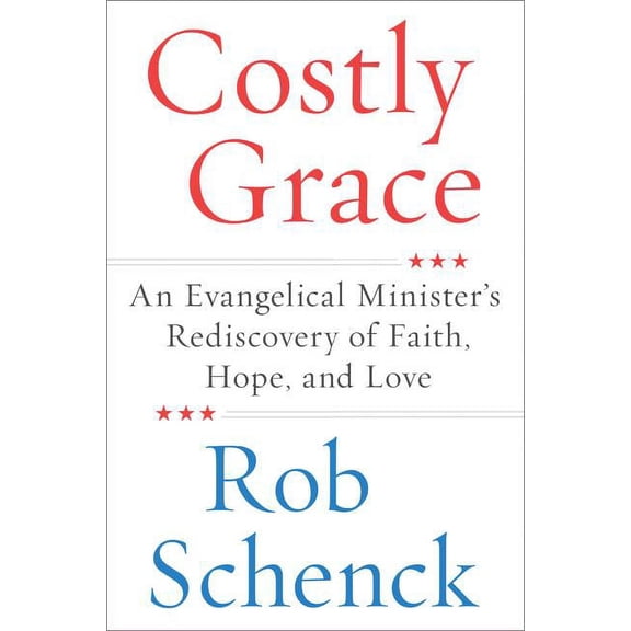 Costly Grace: An Evangelical Minister's Rediscovery of Faith, Hope, and Love, (Paperback)