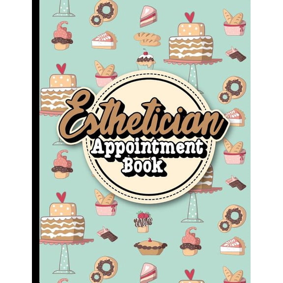 Esthetician Appointment Book: Esthetician Appointment Book: 4 Columns Appointment Calendar, Appointment Schedule Book, Daily Appointment Schedule, Cute Baking Cover (Paperback)