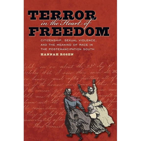 Gender and American Culture Terror in the Heart of Freedom: Citizenship, Sexual Violence, and the Meaning of Race in the Post Emancipation South, (Paperback)