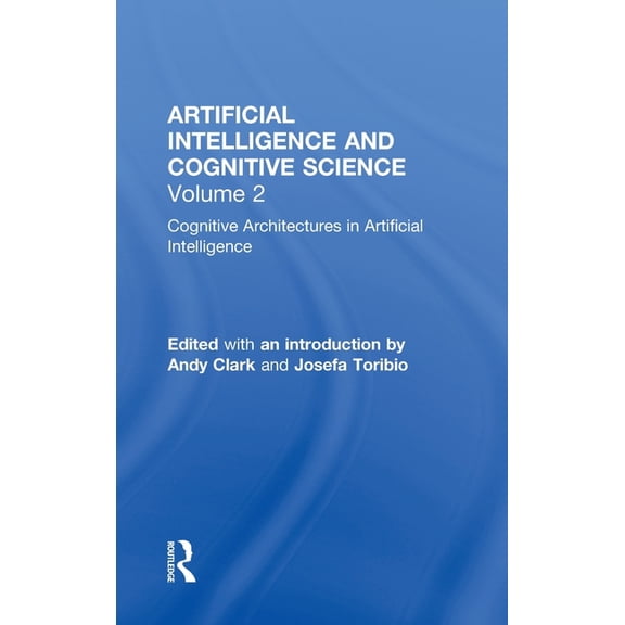 Artificial Intelligence and Cognitive Sc Cognitive Architectures in Artificial Intelligence: The Evolution of Research Programs, Book 2, (Hardcover)