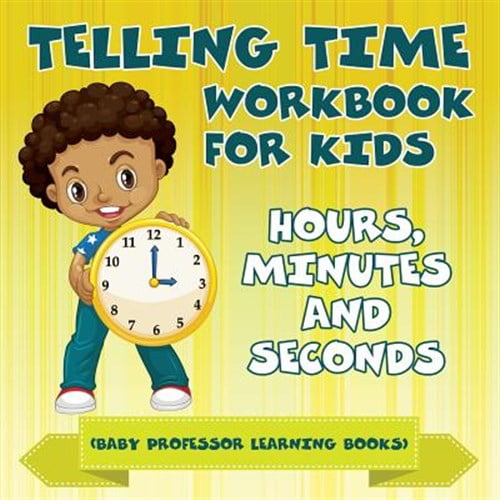 Pre-Owned Telling Time Workbook for Kids: Hours, Minutes and Seconds (Baby Professor Learning Books), (Paperback)