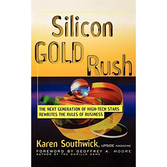 Pre-Owned Silicon Gold Rush: The Next Generation of High-Tech Stars Rewrites the Rules of Business, 9780471246466, 0471246468, Hardcover, 1 edition