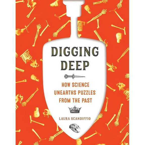 Digging Deep: How Science Unearths Puzzles from the Past (Hardcover)