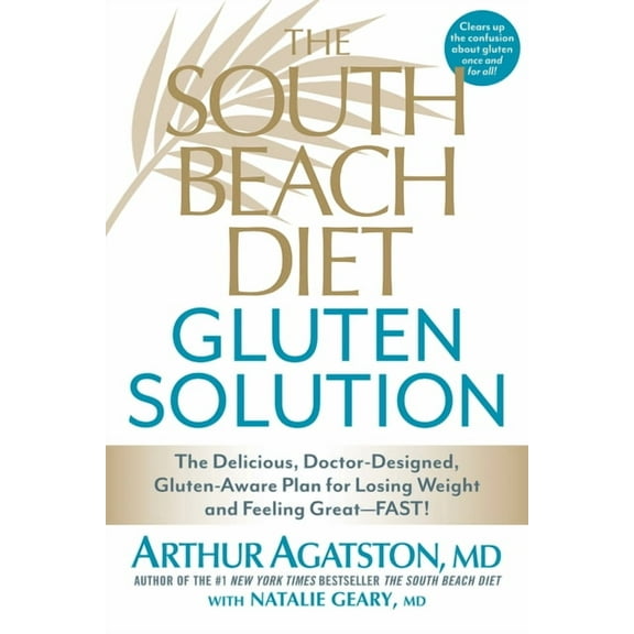 The South Beach Diet Gluten Solution : The Delicious, Doctor-Designed, Gluten-Aware Plan for Losing Weight and Feeling Great--FAST! (Paperback)