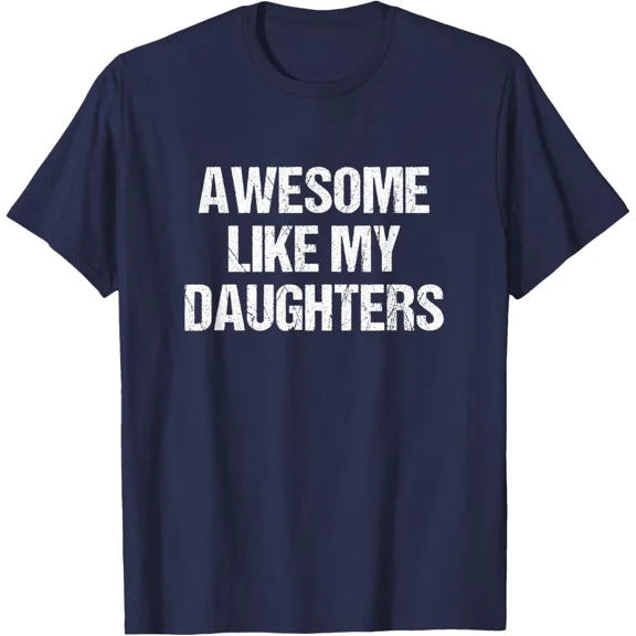 Awesome Like My Daughters Mom Dad Mother'S Day Father'S T-Shirt NAVY Unisex S-5XL Hot Trending Shirt, Vintage Birthday Gift