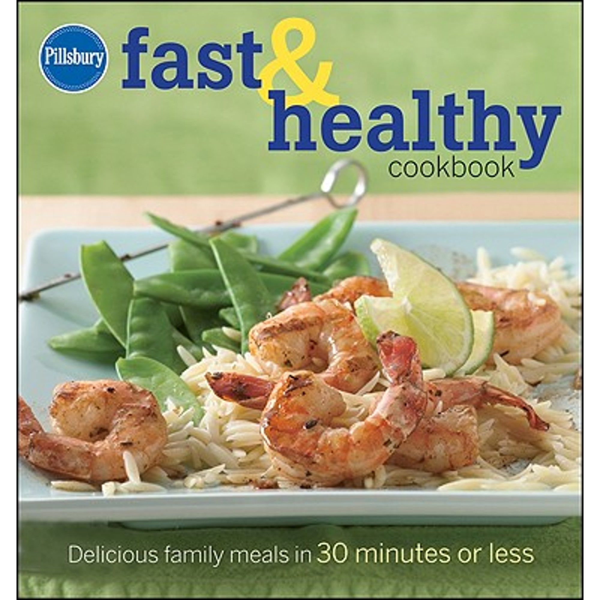 Pillsbury Fast & Healthy Cookbook : Delicious Family Meals in 30 Minutes or Less