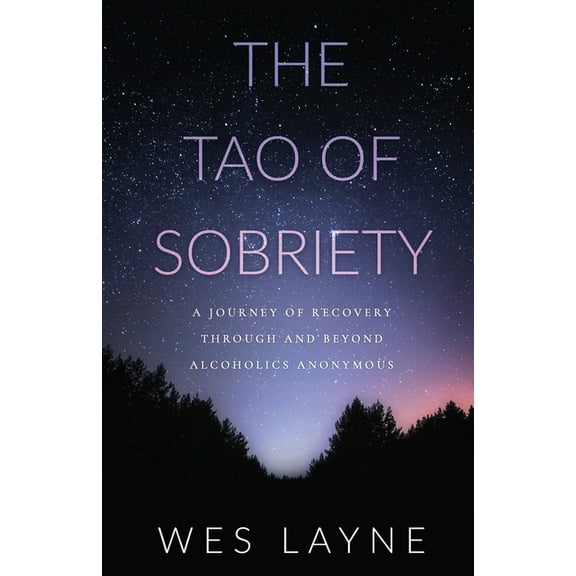 The Tao of Sobriety: A Journey of Recovery Through and Beyond Alcoholics Anonymous, (Paperback)