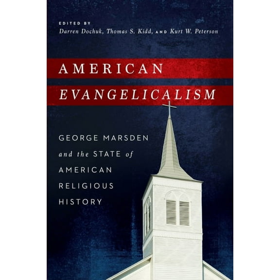 American Evangelicalism: George Marsden and the State of American Religious History, (Hardcover)