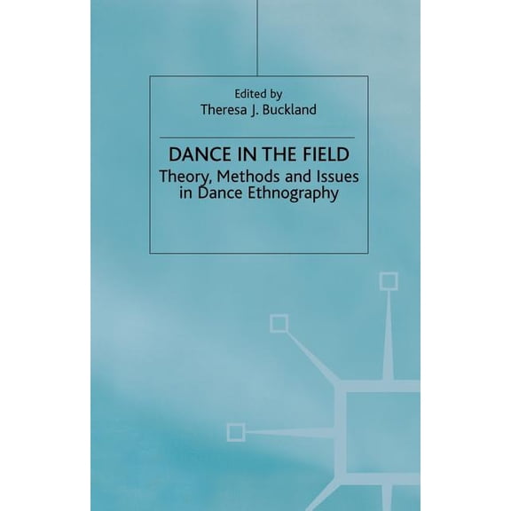 Dance in the Field: Theory, Methods and Issues in Dance Ethnography, (Paperback)