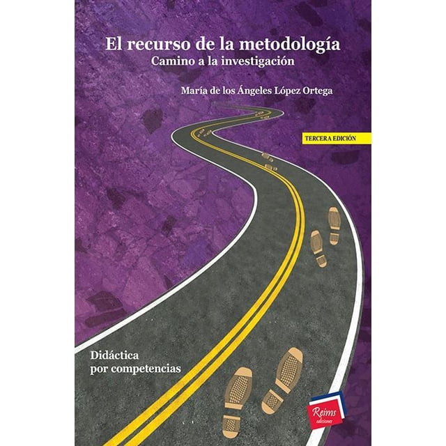 El recurso de la Metodología. Camino a la investigación Reims Ediciones 9786077490777