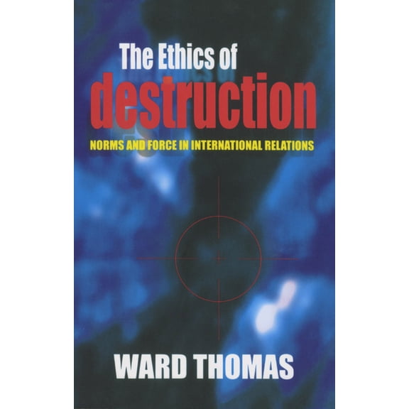 Cornell Studies in Security Affairs The Ethics of Destruction, (Paperback)