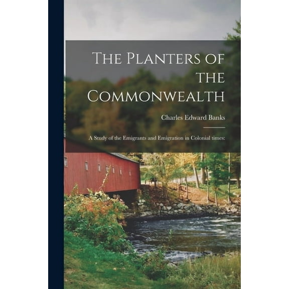The Planters of the Commonwealth; a Study of the Emigrants and Emigration in Colonial Times, (Paperback)